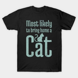 Most Likely to Bring Home a Cat - 16 T-Shirt
